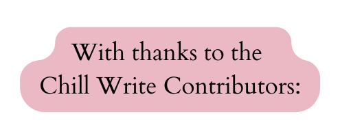 With thanks to the Chill Write Contributors